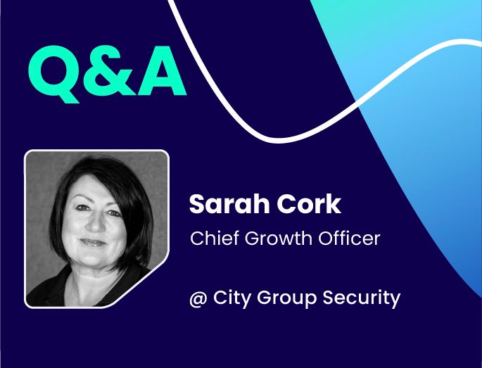 Q&A w/ Sarah Cork, Chief Growth Officer @ City Group Security