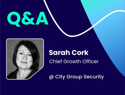 Q&A w/ Sarah Cork, Chief Growth Officer @ City Group Security