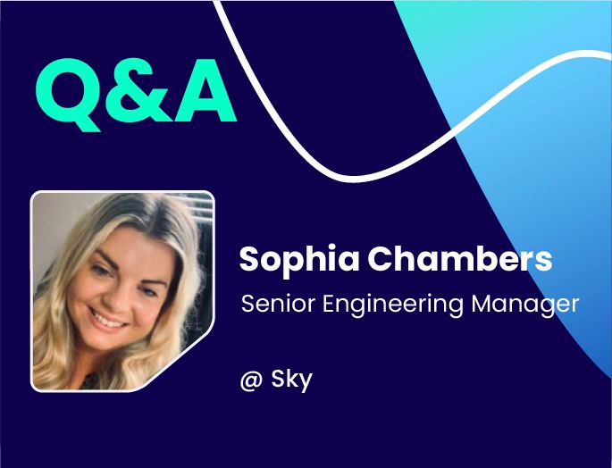 Q&A w/ Sophia Chambers, Senior Engineering Manager @ Sky