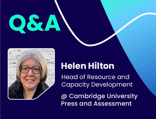 Q&A w/ Helen Hilton, Head of Resource and Capacity Development @ Cambridge University Press and Assessment