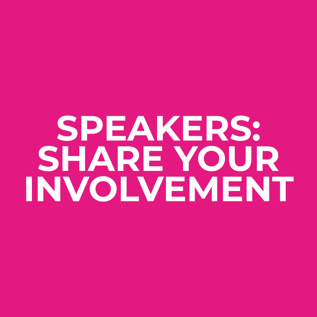 Speakers: share your involvement