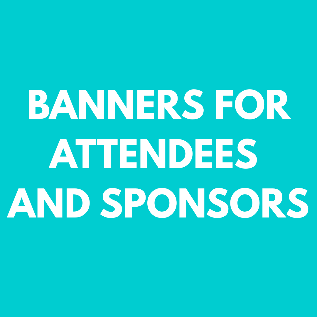 BANNERS FOR ATTENDEES AND SPONSORS