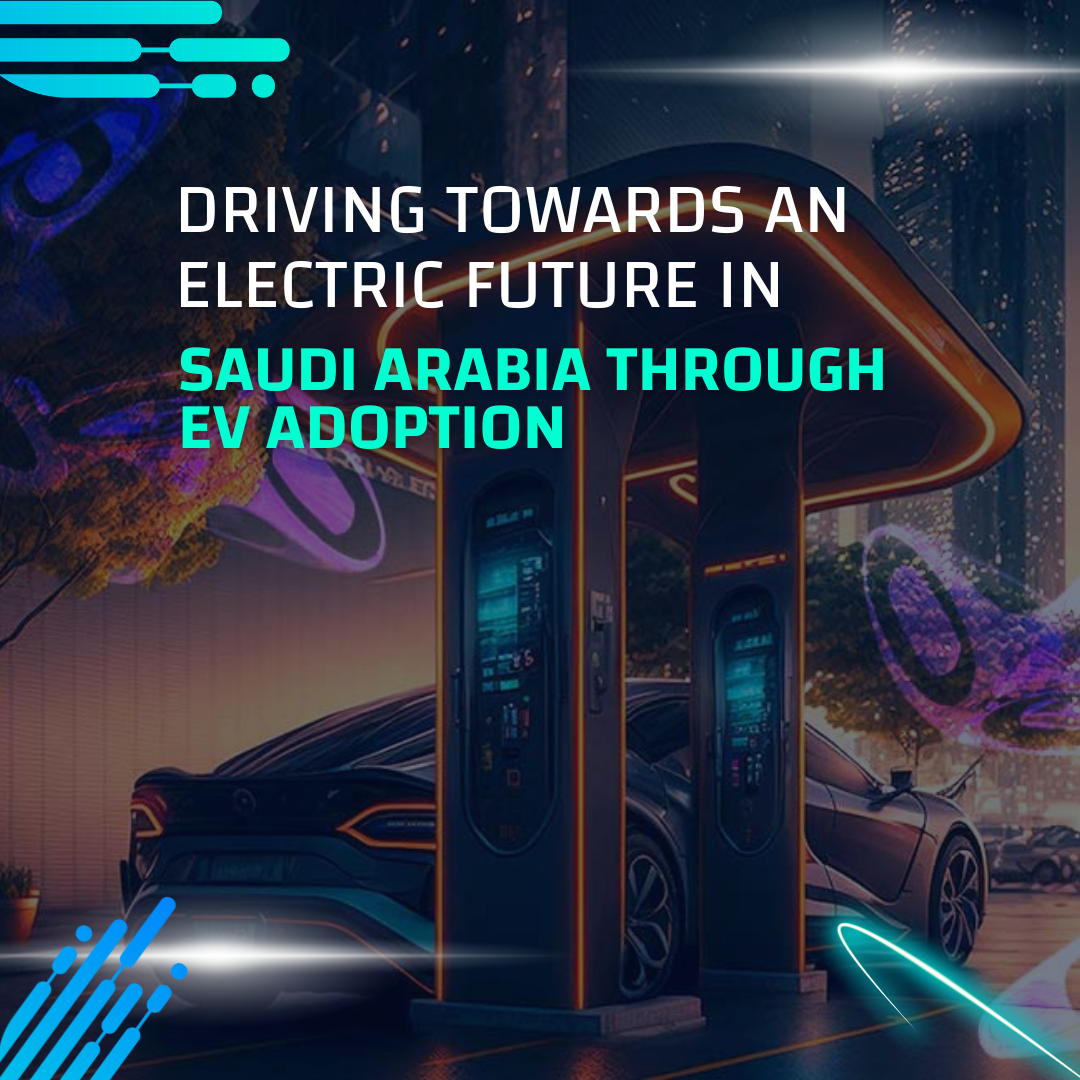 Driving Towards an Electric Future in Saudi Arabia Through EV Adoption