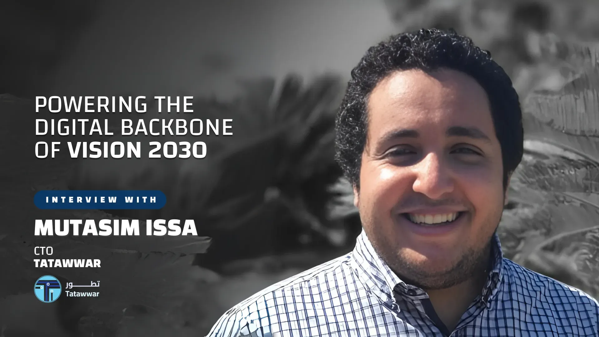 Interview with Mustasim Issa, Chief Technology Officer at Tatawwar