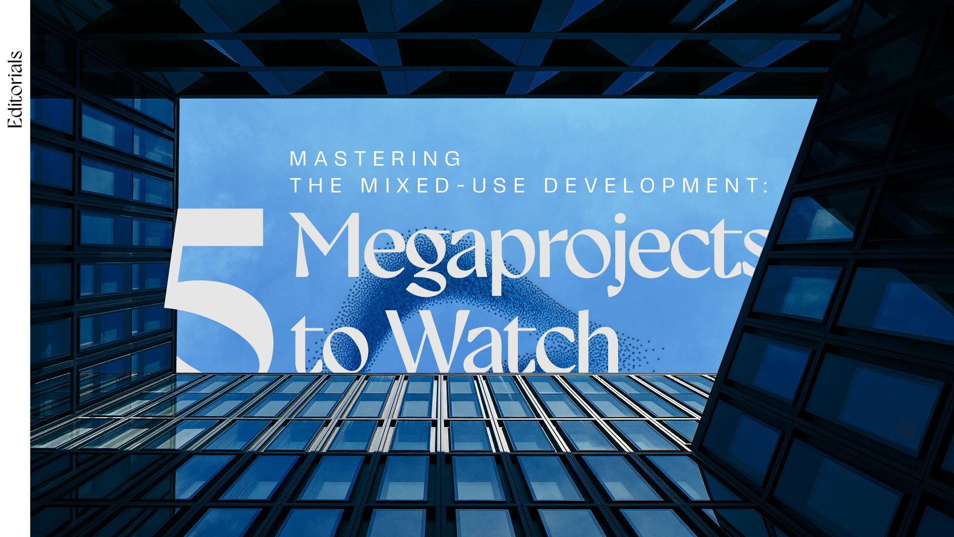 Mastering the Mixed-Use Development: Five Megaprojects to Watch
