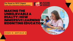 Making the Unbelievable a Reality: How Immersive Learning is Reigniting Education