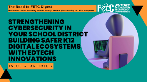 Strengthening Cybersecurity in Your School District: Building Safer K12 Digital Ecosystems with Edtech Innovations