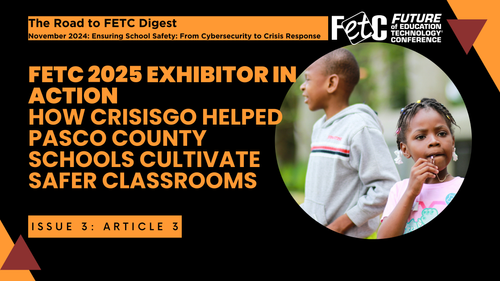FETC 2025 Exhibitor in Action: How CrisisGo helped Pasco County Schools cultivate safer classrooms