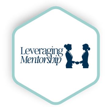 LEVERAGING MENTORSHIP & NETWORKING