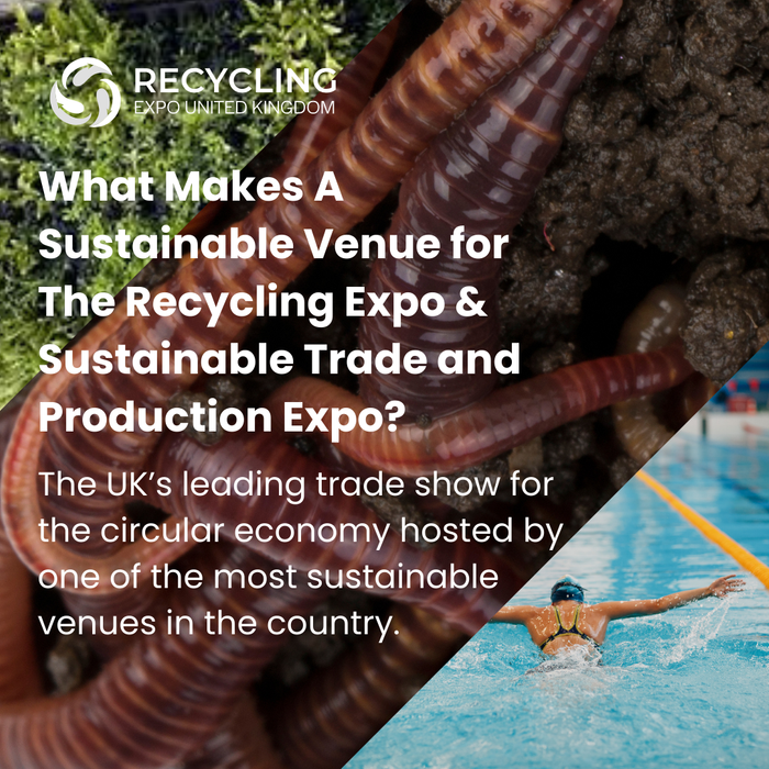 ExCeL London: A Sustainable Venue for The Recycling Expo & Sustainable Trade and Production Expo