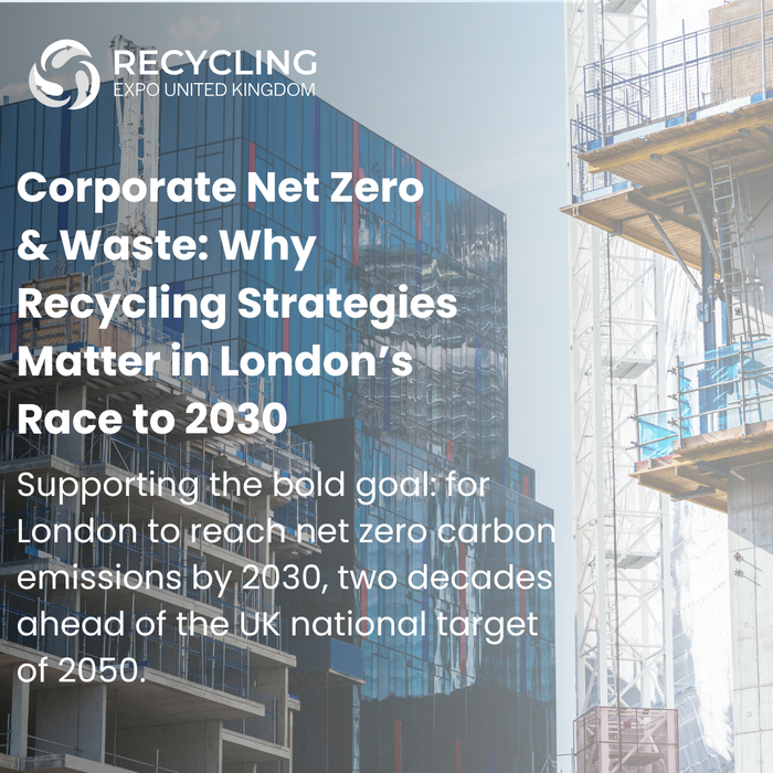 Corporate Net Zero & Waste: Why Recycling Strategies Matter in London’s Race to 2030
