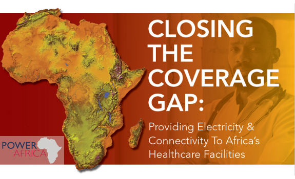 CLOSING THE COVERAGE GAP: PROVIDING ELECTRICITY & CONNECTIVITY TO AFRICA’S HEALTHCARE FACILITIES