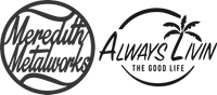 Company name - MEREDITH METALWORKS & ALWAYS LIVIN