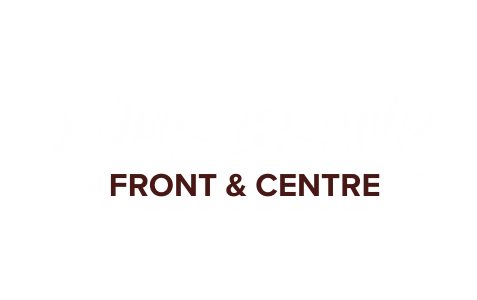 Your brand front and centre