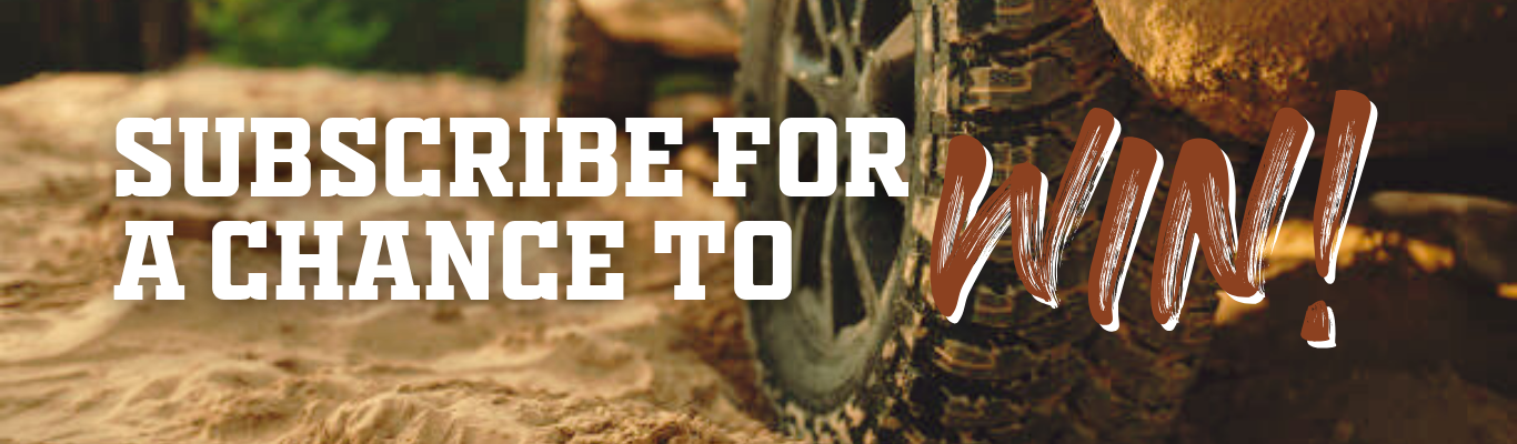 Subscribe for a chance to win with Tyres & More and the National 4x4 Outdoors Show