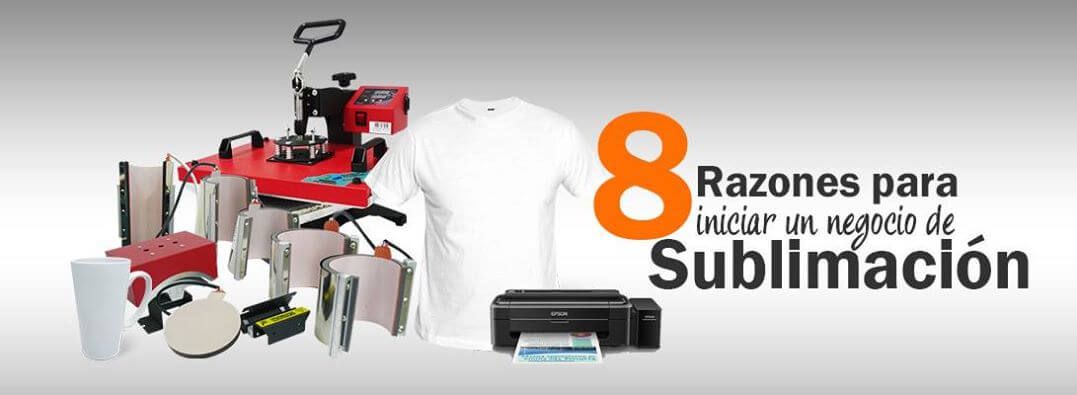 8 RAZONES PARA INICIAR EN EL NEGOCIO DE LA SUBLIMACIÓN