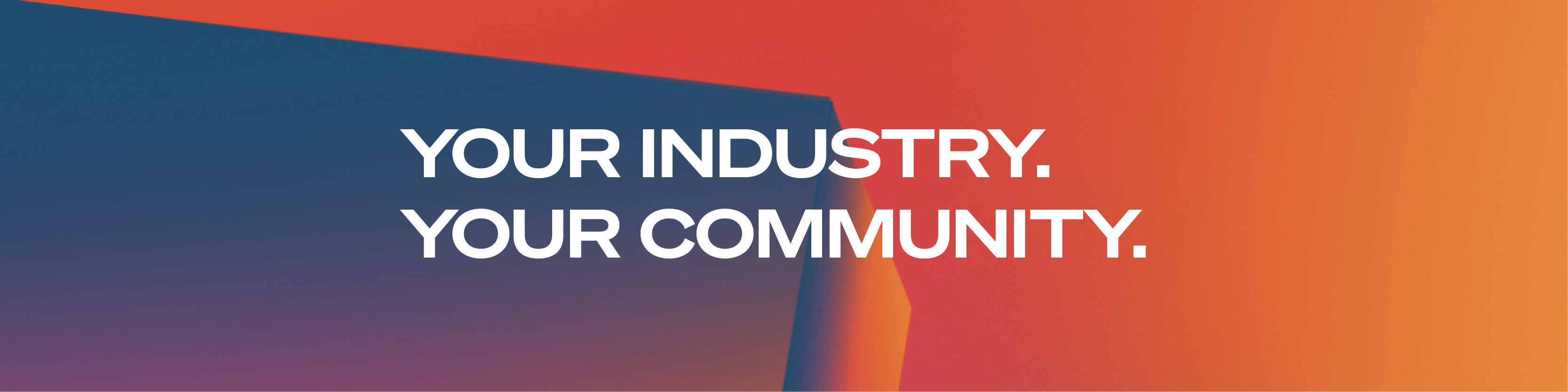 Your Industry. Your Community.
