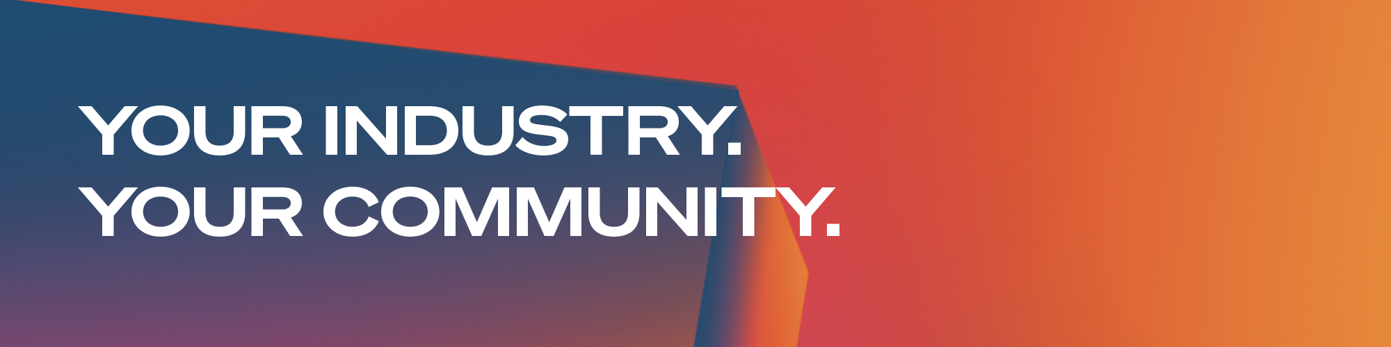 Your Industry. Your Community.