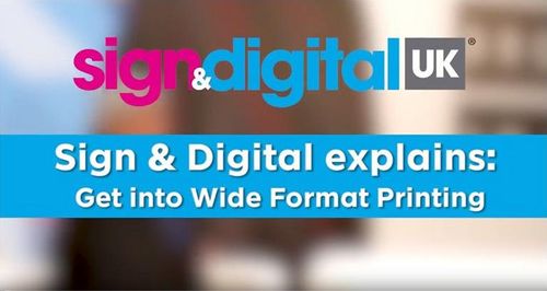 Sign & Digital Explains: Get into Wide Format Printing