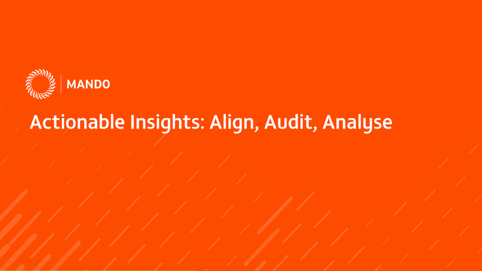 Actionable Insights: Align, Audit, Analyse