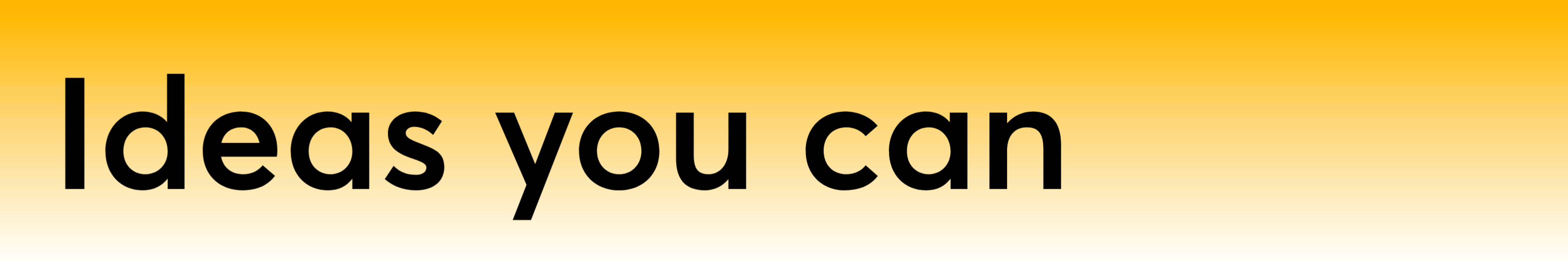 Ideas you can