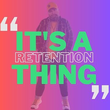 It's a retention thing...