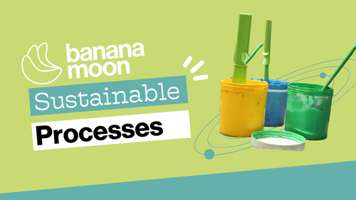 Banana Moon Sustainable Processes