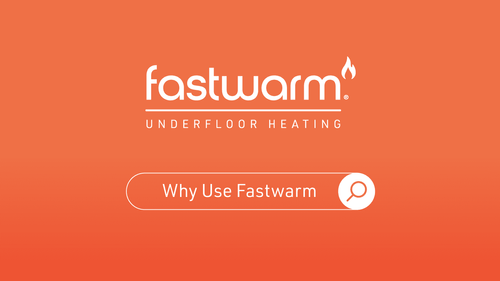 Why Choose Fastwarm Underfloor Heating?