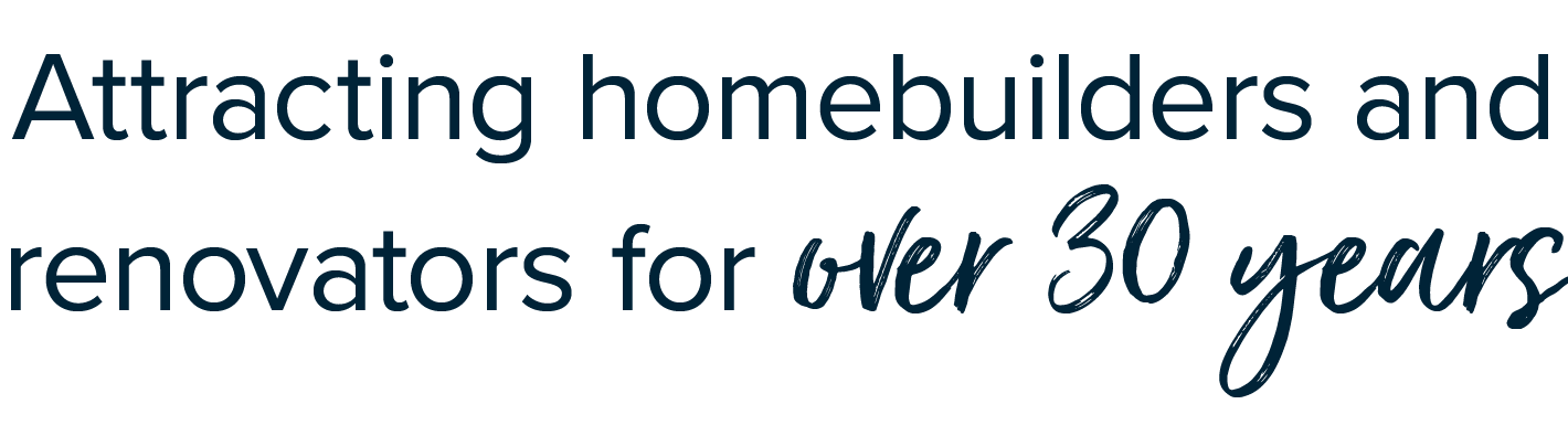 Attracting homebuilders and renovators for over 30 years