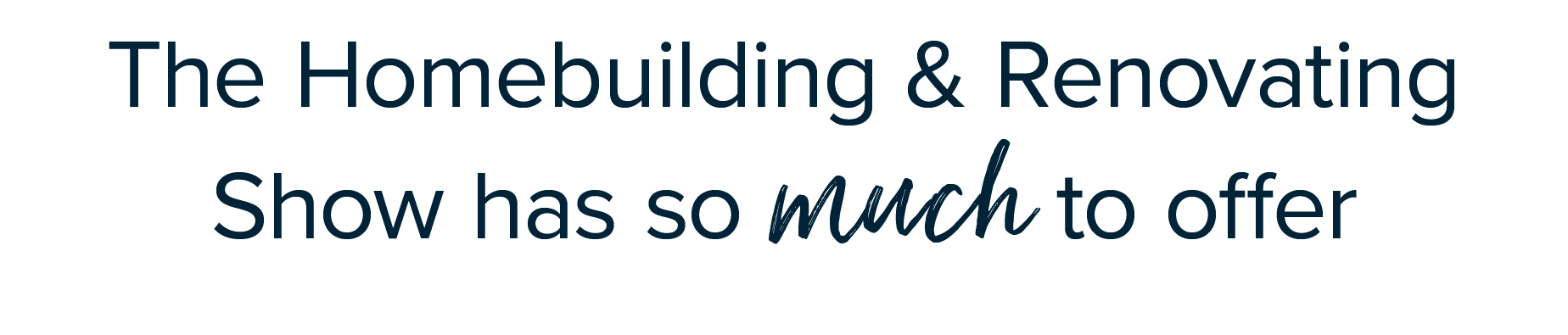 The Homebuilding & Renovating Show has so much to offer.