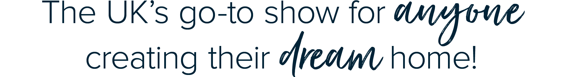 The UK’s go-to show for anyone creating their dream home