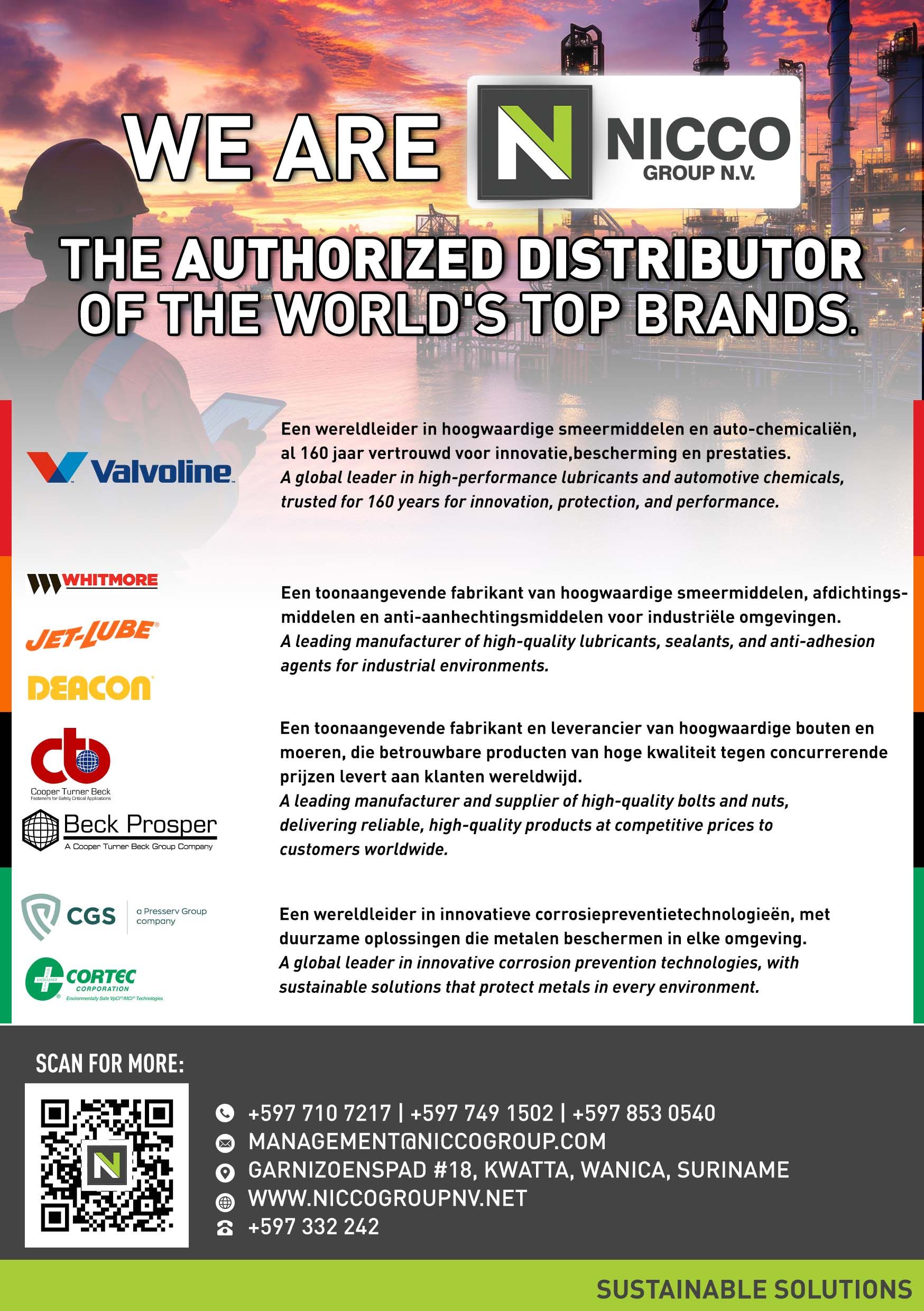 NICCO Group N.V. is a strategic oil & gas solutions provider in Suriname, representing leading global brands such as Valvoline, Jet-Lube, Whitmore, Deacon, Cortec, Presserv, and Beck & Prosper. The company delivers lubrication, corrosion protection, sealing technologies, and engineered components to support upstream and downstream operations, improving asset integrity, safety, efficiency, and long-term performance in Suriname’s growing energy sec