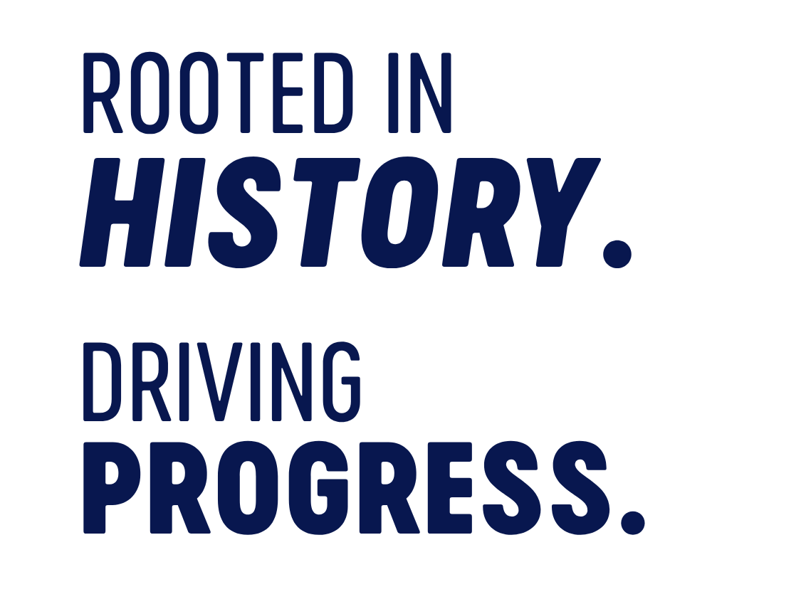 Rooted in History. Driving Progress tagline.