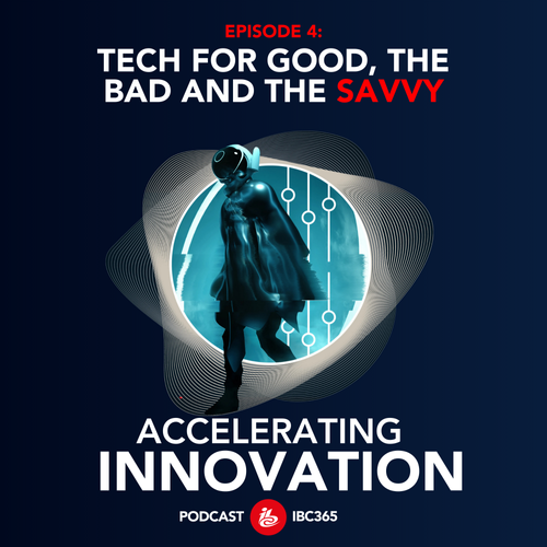 EPISODE 4: Tech for the good, the bad and the savvy