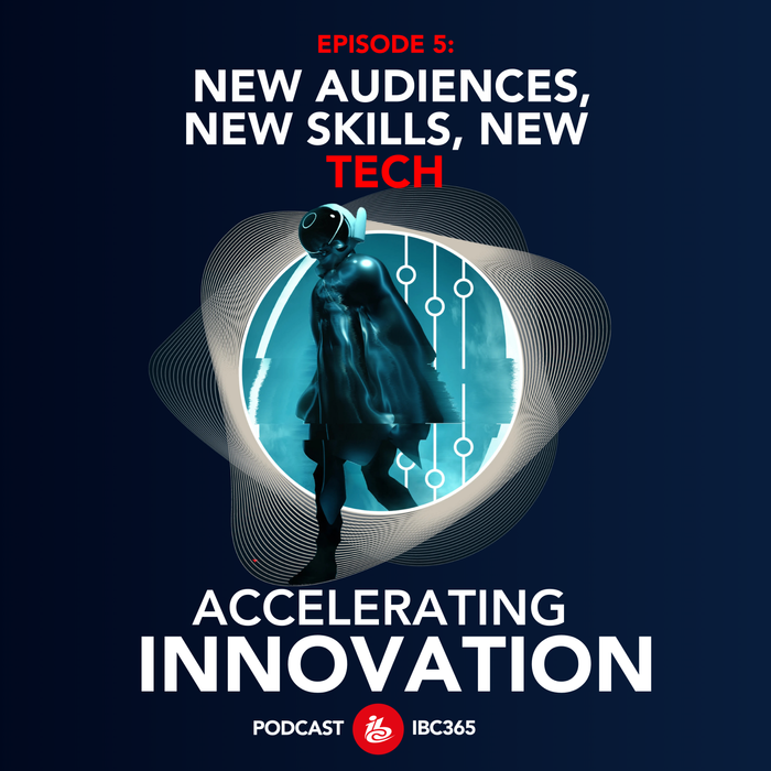 EPISODE 5: New audiences, new skills, new tech