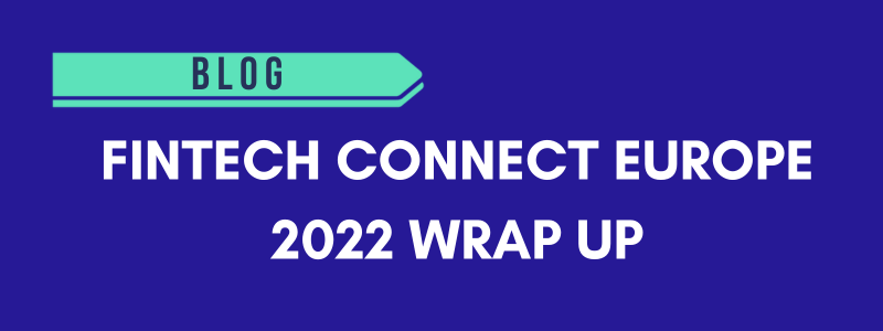 FinTech Connect Europe 2022 Wrap Up: