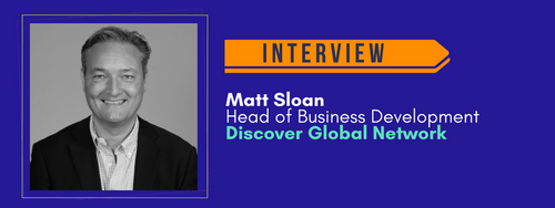 Interview | Matt Sloan | Head of Business Development at Discover Global Network