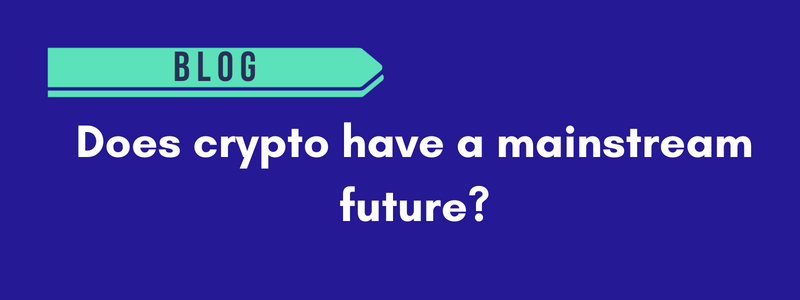 Does crypto have a mainstream future?