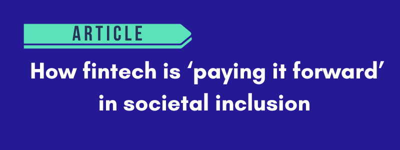 How fintech is ‘paying it forward’ in societal inclusion