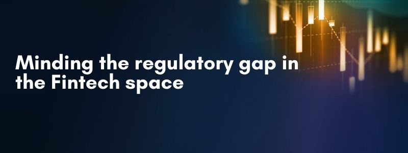 Minding the regulatory gap in the Fintech space