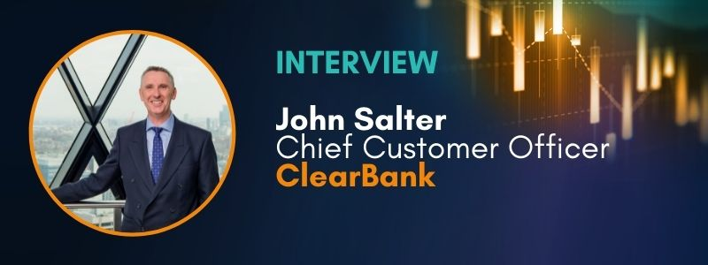 Interview | John Salter Chief Customer Officer at ClearBank