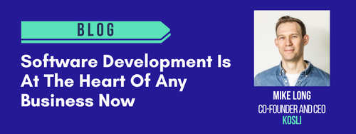 Software development is at the heart of any business now