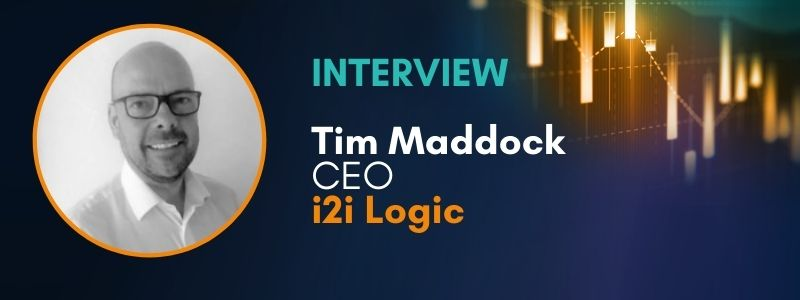 Interview | Tim Maddock, Co-Founder at i2i Logic