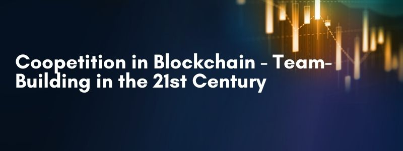 Coopetition in Blockchain - Team-Building in the 21st Century