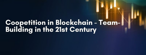 Coopetition in Blockchain - Team-Building in the 21st Century