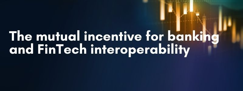 The mutual incentive for banking and FinTech interoperability