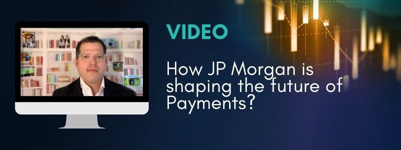 How JP Morgan is shaping the future of Payments?