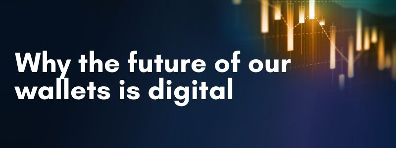 Why the future of our wallets is digital