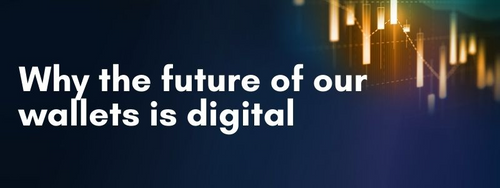Why the future of our wallets is digital