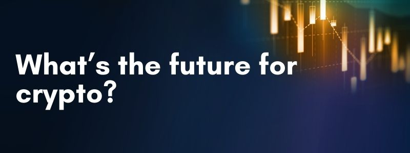 What’s the future for crypto?